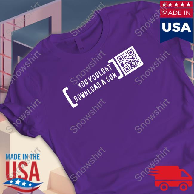 You Wouldn’T Download A Gun Limited Edition Tee Black You Wouldn’T Download A Gun Shirts