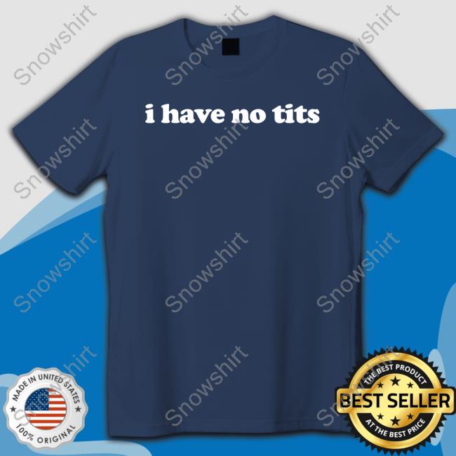 I Have No Tits Sweatshirt I Have No Tits Sweatshirt