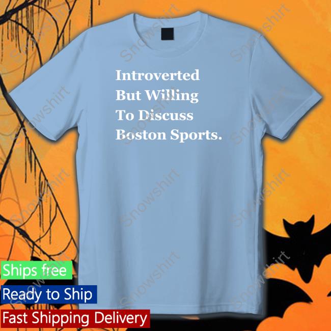 Thomas Carrieri Merch Introverted But Willing To Discuss Boston Sports Tee Thomas Carrieri Merch Introverted But Willing To Discuss Boston Sports Shirt