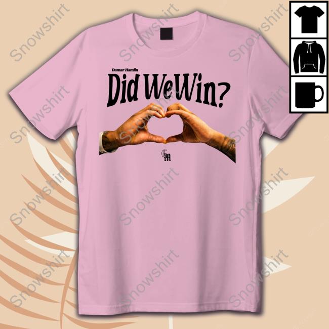 Damar Hamlin Did We Win T Shirts Damar Hamlin Did We Win Hoodie