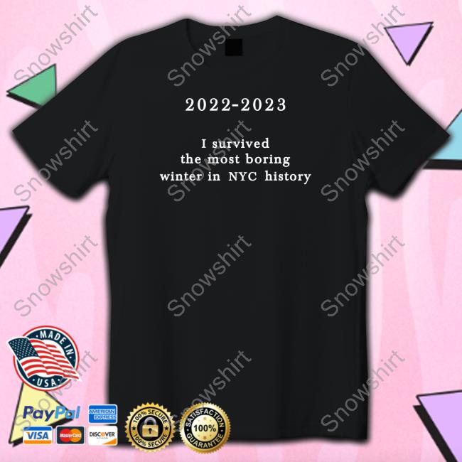 2022-2023 I Survived The Most Boring Winter In Nyc History Sweatshirt New York Metro Weather