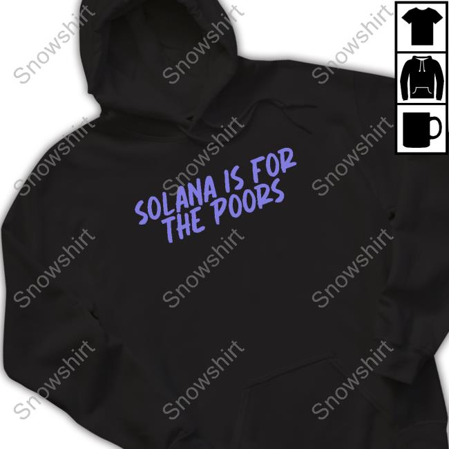 Solana Is For The Poors T-Shirt