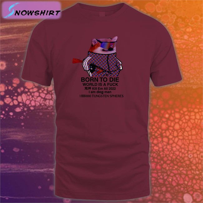 Born To Die World Is A Fuck Dog T-Shirt Mr Gh0stly