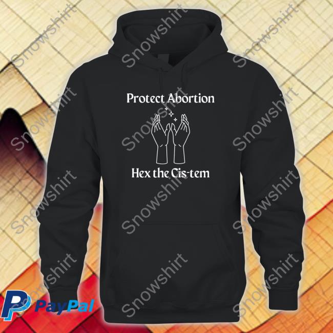 Protect Abortion Hex The Cis-Tem Hooded Sweatshirt Coolhunting