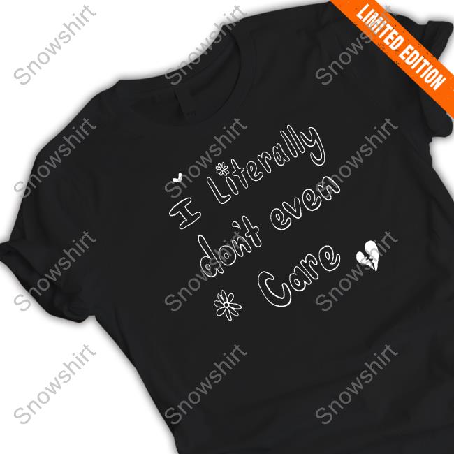 Bunker Branding Co Shop I Literally Don't Even Care Shirt