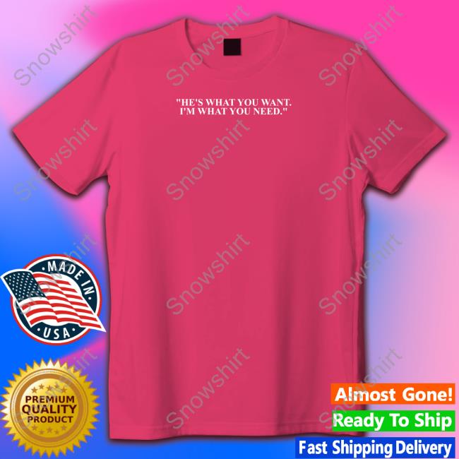 He's What You Want I'm What You Need Hoodie