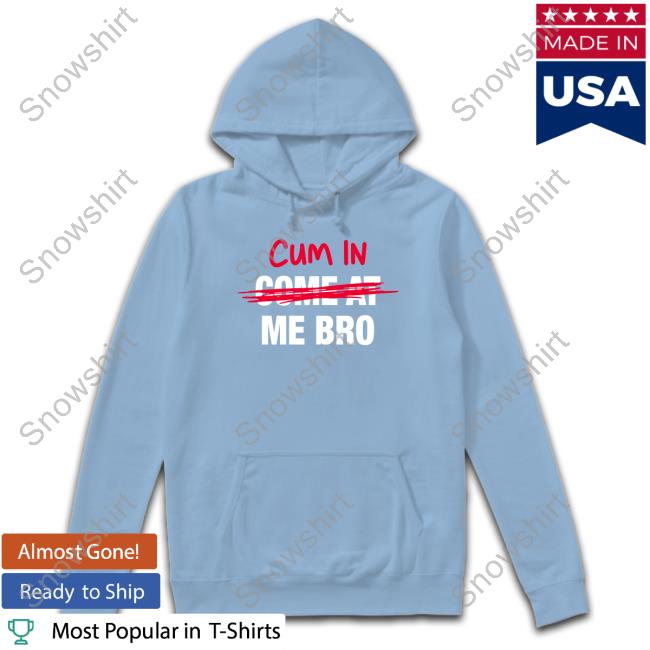 Official Cum In Come At Me Bro Tee Shirt Danny Duncan Hooters Merch Official Cum In Come At Me Bro Shirt