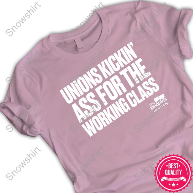 Official The Peoples Assembly Unions Kickin Ass For The Working Class Shirt Official The Peoples Assembly Unions Kickin Ass For The Working Class Sweatshirt