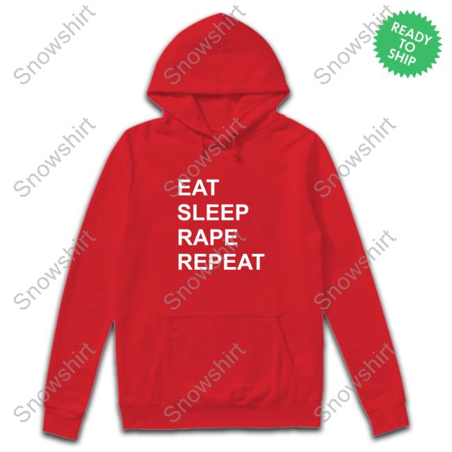 Eat Sleep Rape Repeat Shirt Official Eat Sleep Rape Repeat Shirt