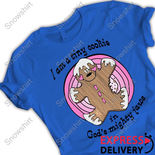 I'm A Tiny Cookie In God's Mighty Jaws Tee