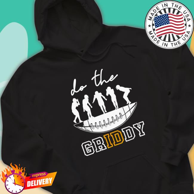 do The Griddy Griddy Football Tee Shirt do The Griddy Griddy Football Hooded Sweatshirt