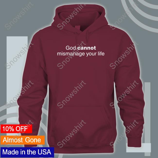 God Cannot Mismanage Your Life Hoodie