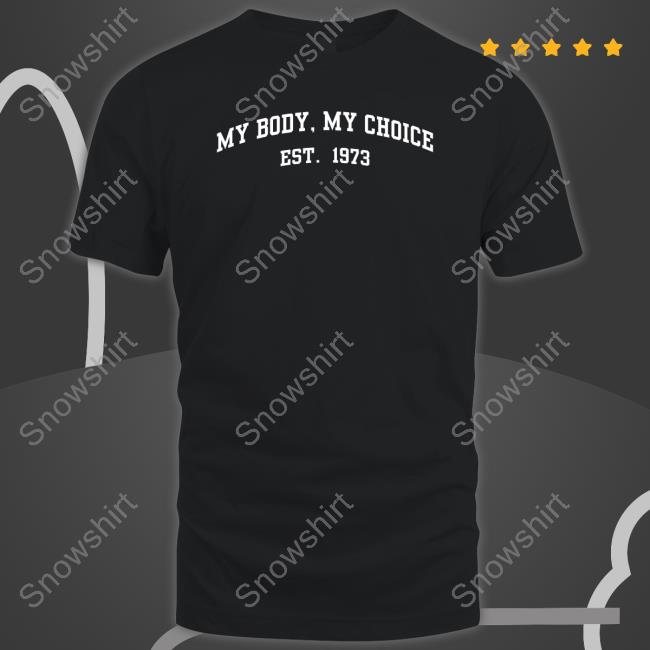 Official My Body My Choice Est 1973 Hoodie Eric Swalwell My Body My Choice Est 1973 Shirt Betches Merch