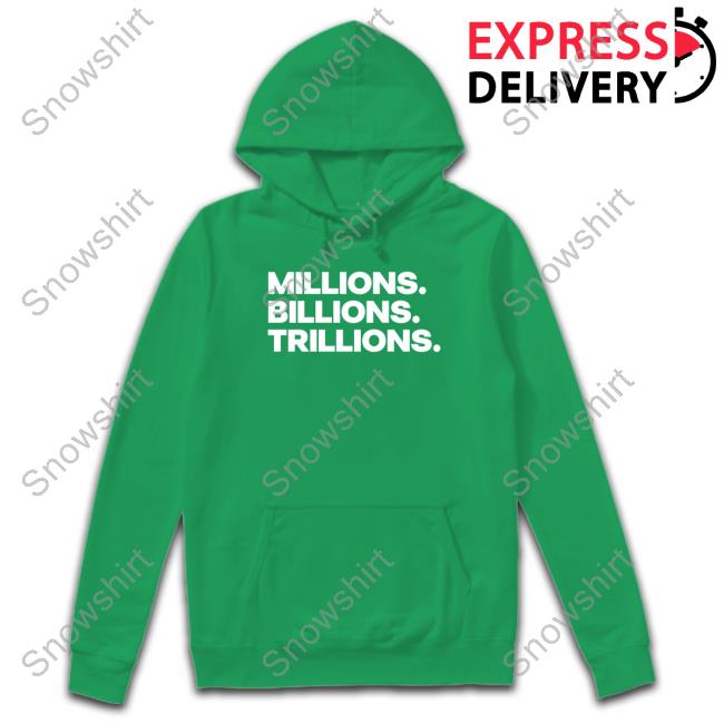 Official Millions Billions Trillions Shirt Millions Billions Trillions Shirts