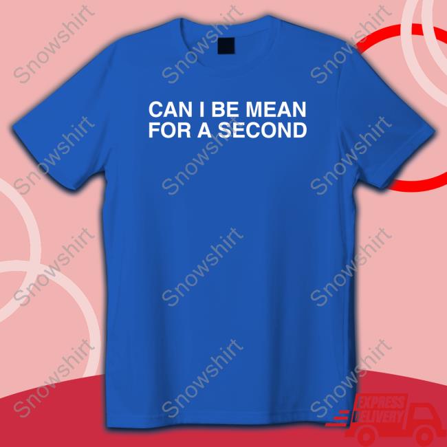 Can I Be Mean For A Second Hoodie Official Can I Be Mean For A Second Shirt
