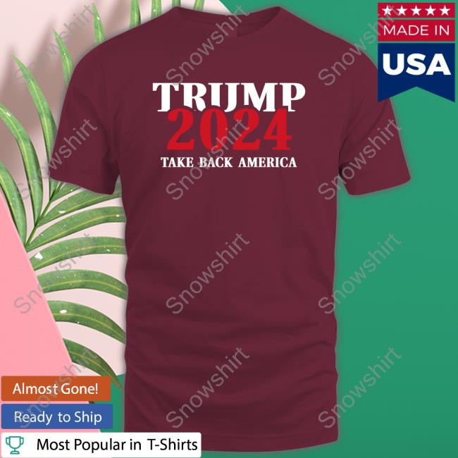 Trump 2024 Take Back America Hoodie Official Trump Store America Trump 2024 Take Back America Tee Shirt