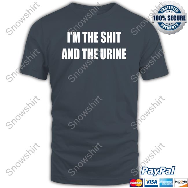 Official I'm The Shit And The Urine Tee Shirt