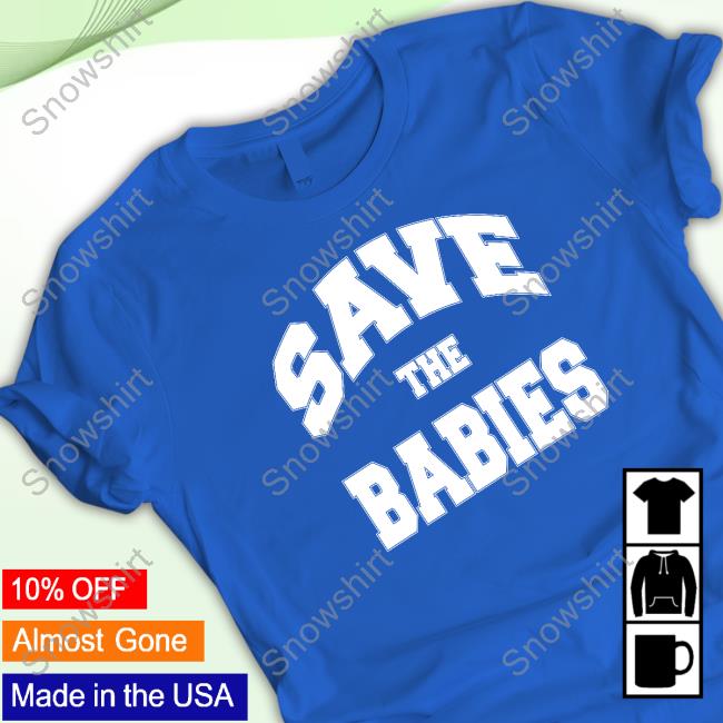 Official Taylor Silverman Save The Babies Shirt Official Taylor Silverman Save The Babies T Shirts