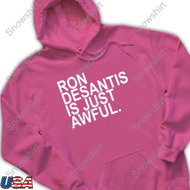 Ron Desantis Is Just Awful T-Shirt Ron Desantis Is Just Awful Long Sleeve T Shirt