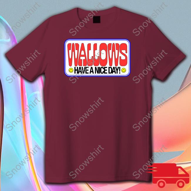 Wallows Have A Nice Day Shirts Have A Nice Day T Shirt