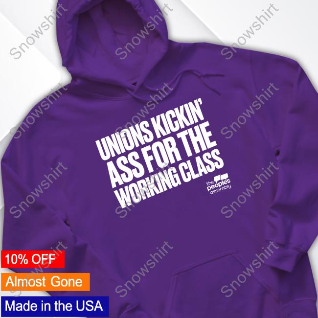 Official The Peoples Assembly Unions Kickin Ass For The Working Class Hoodie