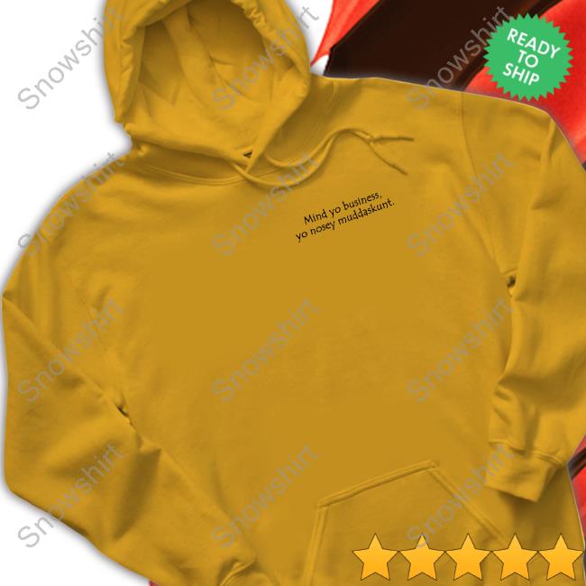 Official Mind Yo Business Yo Nosey Muddaskunt Shirt Mind Yo Business Yo Nosey Muddaskunt T Shirts