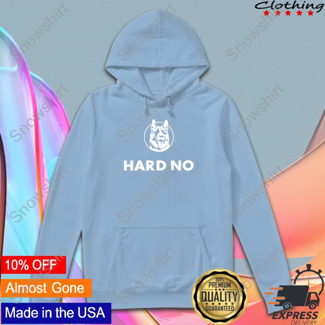 Hard No T Shirts Hard No Hoodie