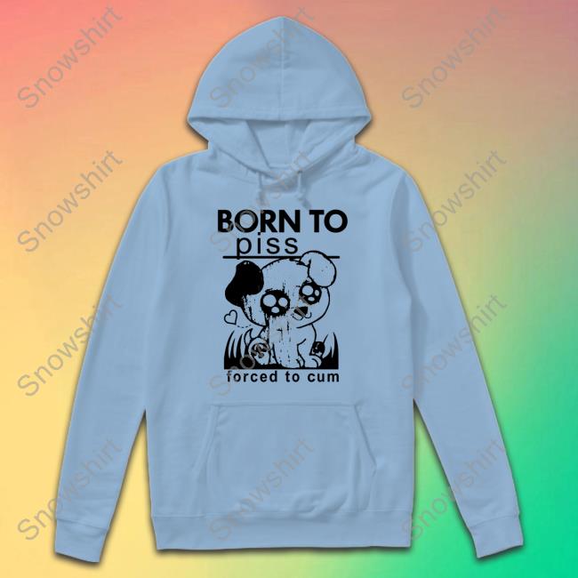 Shirts That Go Hard Born To Piss Forced To Cum Tank Top Thegoodshirts Shirts That Go Hard Born To Piss Forced To Cum T Shirt