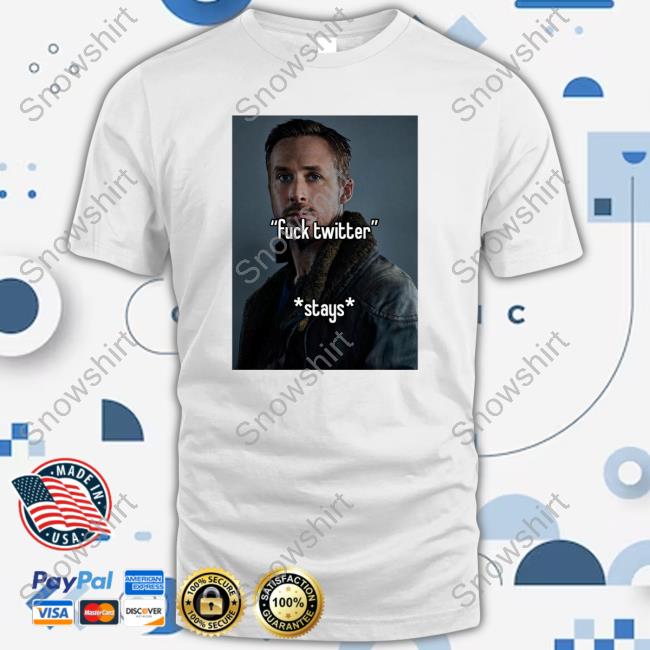 Ryan Gosling Fuck Twitter Stays T Shirts Non Aesthetic Things