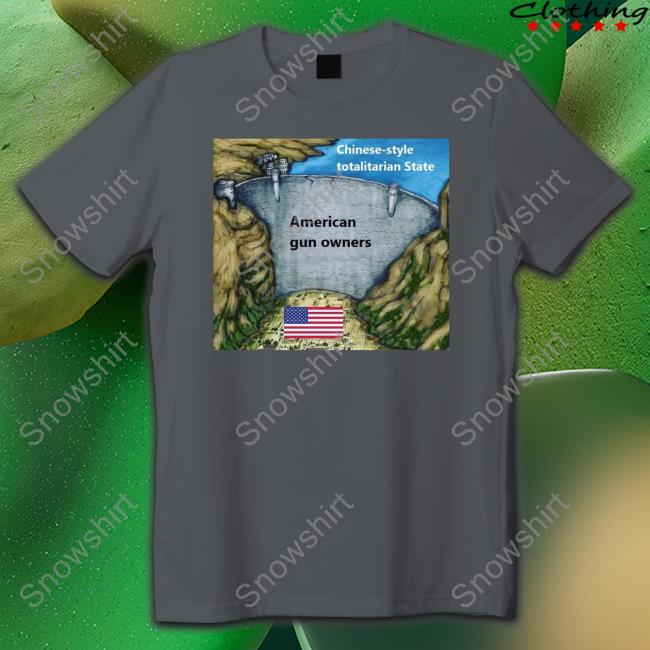 Chinese Style Totalitarian State American Gun Owners Shirt