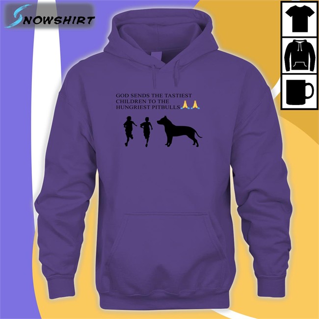 God Sends The Tastiest Children To The Hungriest Pitbulls Hoodie