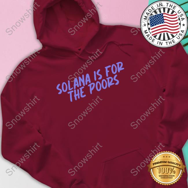 Solana Is For The Poors T Shirts Official Solana Is For The Poors Tee