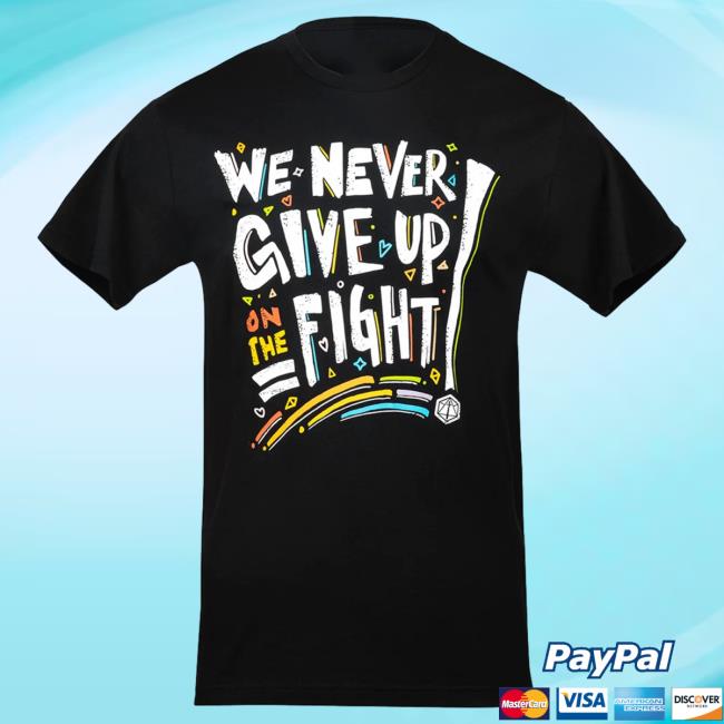 Official Critical Role Merch Store Shop Pride: We Never Give Up On The Fight Tees CriticalRole