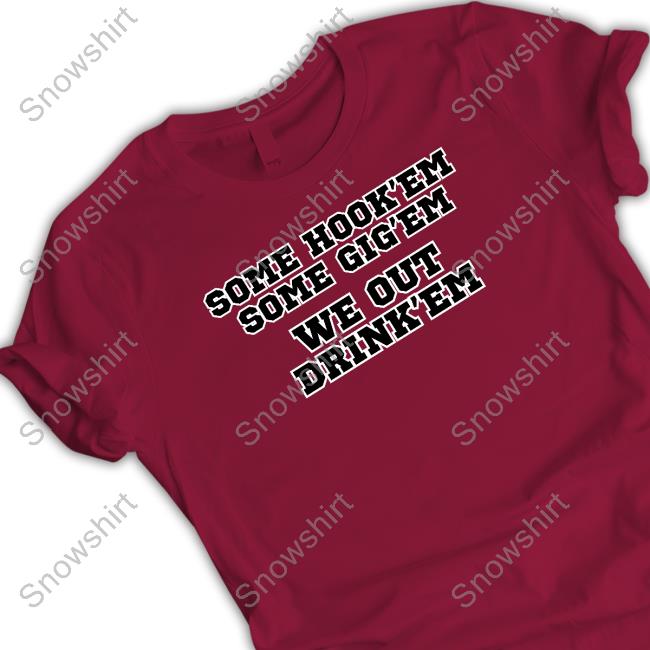 Official Some Hook'em Some Gig'em We Out Drink'em T Shirts
