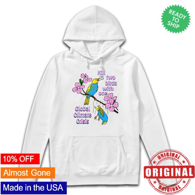 Goodshirts Merch Kill Two Birds With One Global Climate Crisis Shirt Goodshirts Merch Kill Two Birds With One Global Climate Crisis Shirt