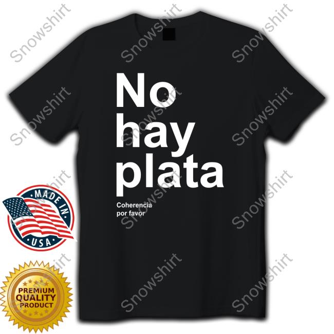 Official No Hay Plata Coherencia Por Favor T Shirt