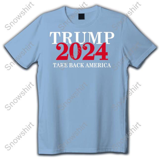 Trump 2024 Take Back America Tank Top Trumpstoreamerica Trump 2024 Merch Trump 2024 Take Back America Sweatshirt Trumpstoreamerica