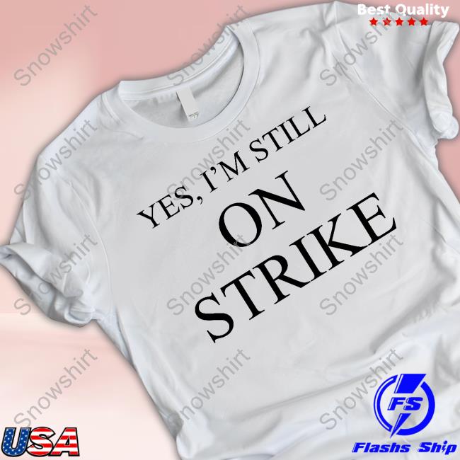 Official Mike Royce Yes I'm Still On Strike Shirt