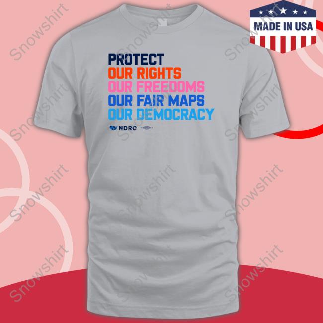 Protect Our Rights Our Freedoms Our Fair Maps Our Democracy Crewneck Sweater Protect Our Rights Our Freedoms Our Fair Maps Our Democracy Shirt