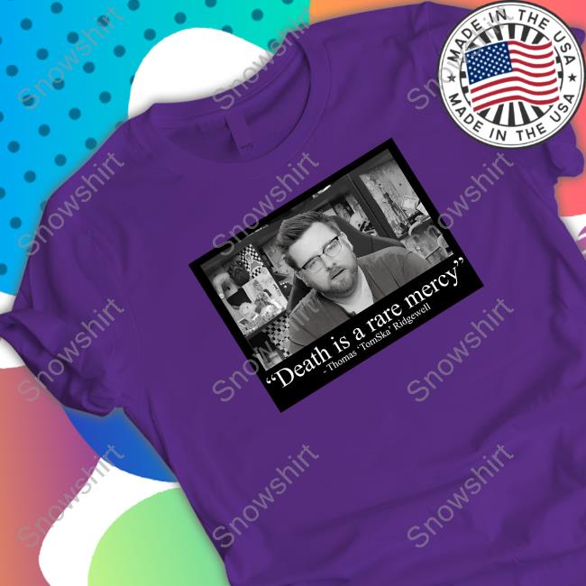Death Is A Rare Mercey Shirt