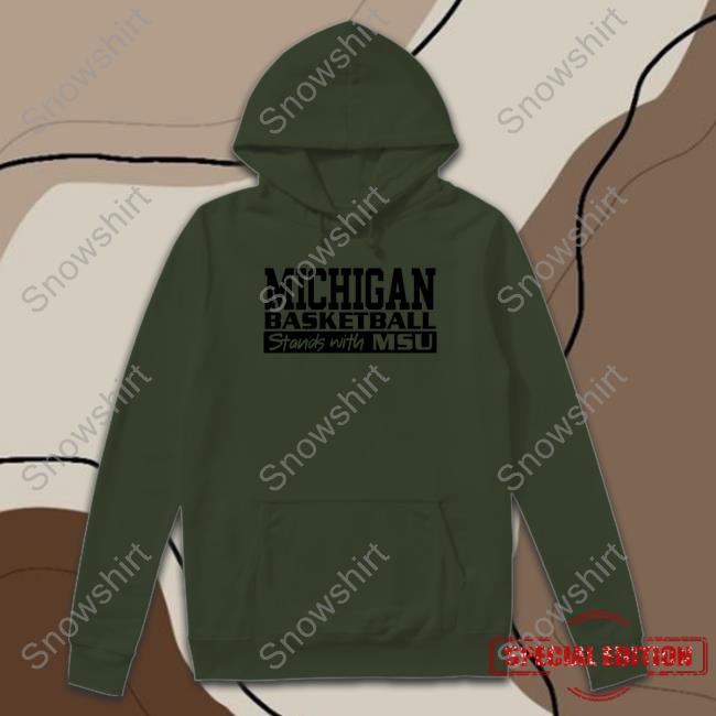 Michigan Basketball Stand With MSU Sweatshirt Official Michigan Basketball Stand With MSU Shirt