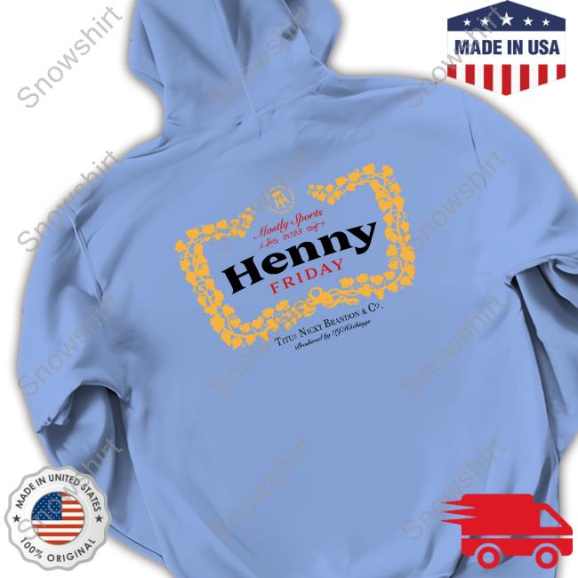 Official Mostly Sports 2023 Henny Fridays T Shirts Barstool Sports Mostly Sports 2023 Henny Fridays Hooded