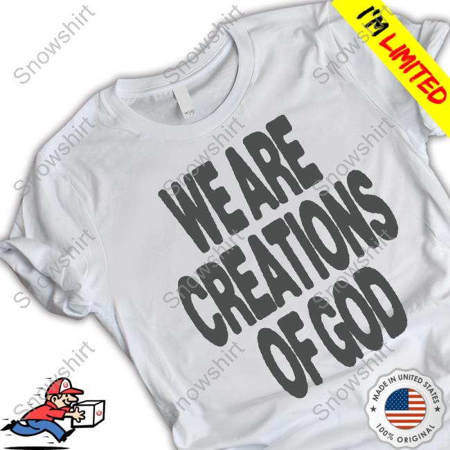 Official We Are Creations Of God Tee Shirt