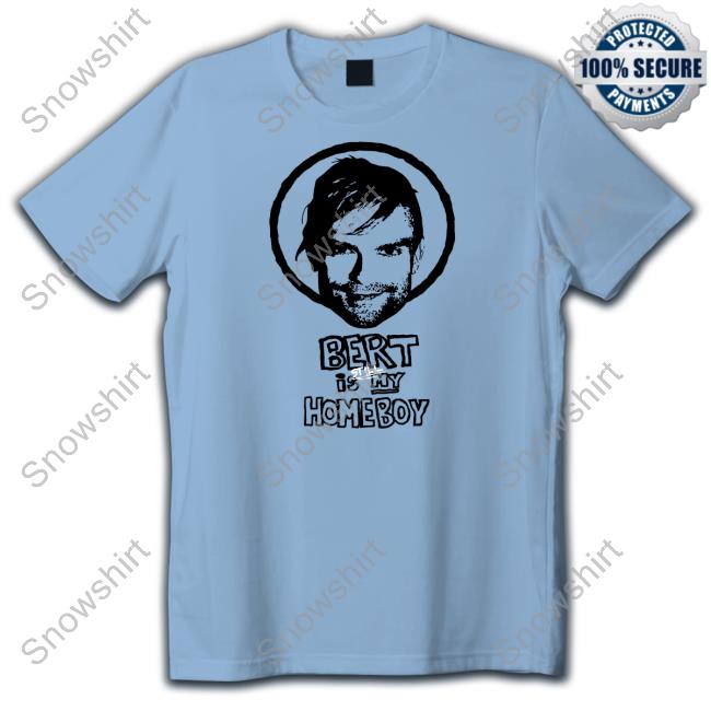 The Used Bert Is Still My Homeboy Shirt