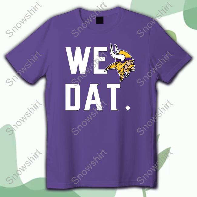 Minnesota Vikings We Dat Hoodie Minnesota Vikings We Dat Tee