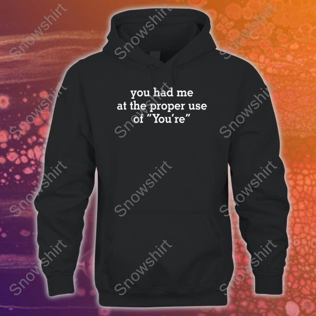 You Had Me At The Proper Use Of You're Hoodie Raw Porn Moments You Had Me At The Proper Use Of You're Hoodie
