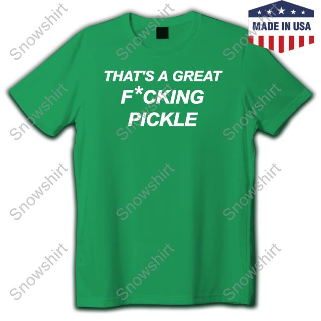 Official Kaylin And Kaylin Merch That's A Great Fucking Pickle Shirts Official Maxwell Jacob Friedman Kaylin And Kaylin Merch That's A Great Fucking Pickle Tee Shirt