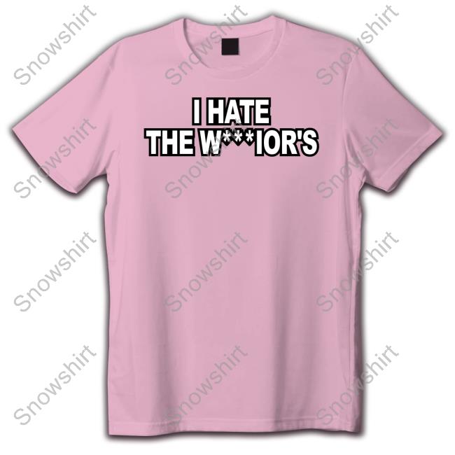 Official I Hate The W***Ior's Shirts Warriors