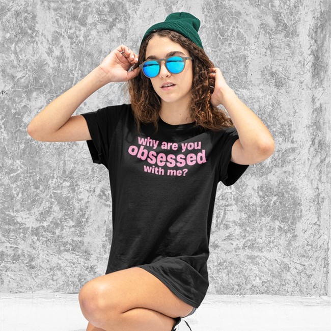 Why Are You Obsessed With Me Tee