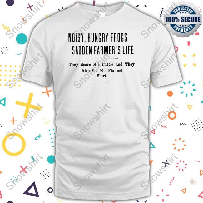 Noisy Hungry Frogs Sadden Farmer's Life T-Shirt